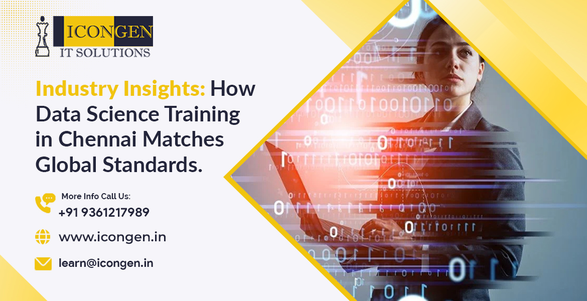 Industry Insights: How Data Science Training in Chennai Matches Global Standards