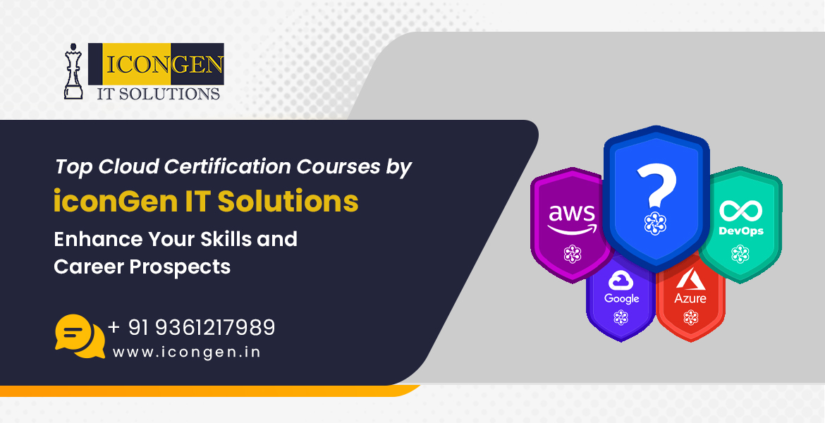 Top Cloud Certification Courses by iconGen IT Solutions: Enhance Your Skills and Career Prospects