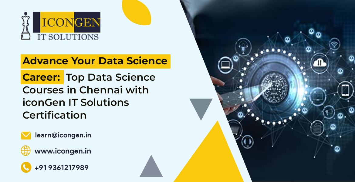 Advance Your Data Science Career: Top Data Science Courses in Chennai with iconGen IT Solutions Certification